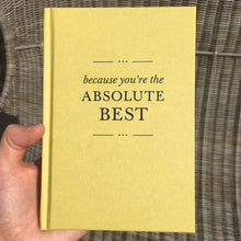 Load image into Gallery viewer, &#39;Because You&#39;re The Absolute Best&#39; Hardback Gift Book
