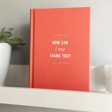 Load image into Gallery viewer, &#39;How Can I Say Thank You&#39; Hardback Gift Book
