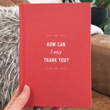 Load image into Gallery viewer, &#39;How Can I Say Thank You&#39; Hardback Gift Book
