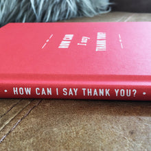 Load image into Gallery viewer, &#39;How Can I Say Thank You&#39; Hardback Gift Book
